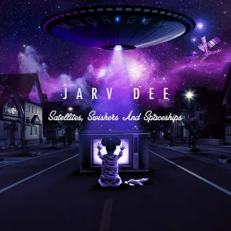 Satellites Swishers & Spaceships by Jarv Dee