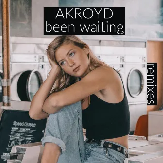 Been Waiting (Remixes) by Akroyd