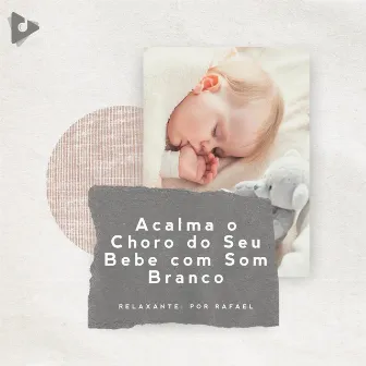 Acalma o Choro do Seu Bebê com Som Branco by Relaxante: Por Rafael