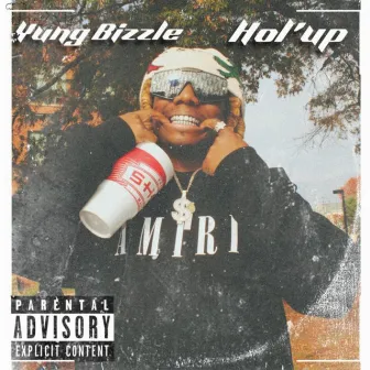 HOL' UP (DRIPPIN SAUCIN JUUGIN) by Yung Bizzle