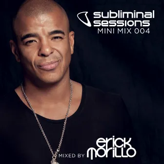 Erick Morillo presents Subliminal Sessions (Mini Mix 004) [Mixed by Erick Morillo] by Erick Morillo