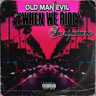 When We Ride by Old Man Evil