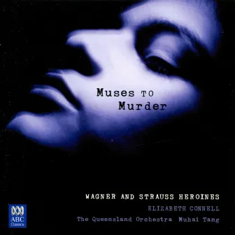 Muses to Murder - Wagner and Strauss Heroines by Elizabeth Connell