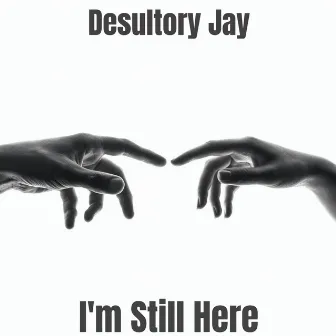 I'm Still Here by Desultory Jay