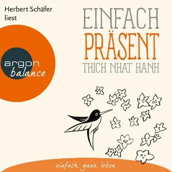 Einfach präsent [Basics der Achtsamkeit (Ungekürzte Lesung)] by Thich Nhat Hanh