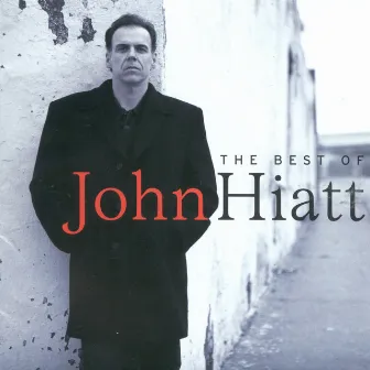 The Best Of John Hiatt by John Hiatt