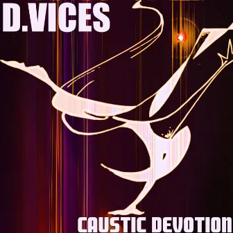 Caustic Devotion by D.Vices