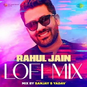 Rahul Jain Lofi Mix by Sanjay S Yadav