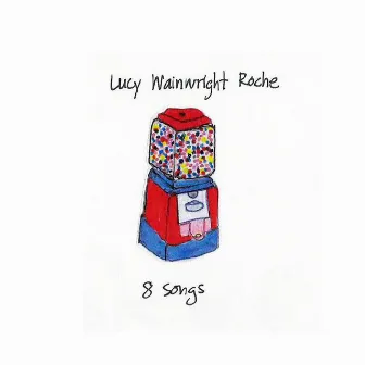 8 Songs by Lucy Wainwright Roche