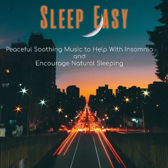 Sleep Easy: Peaceful Soothing Music to Help With Insomnia and Encourage Natural Sleeping by Unknown Artist