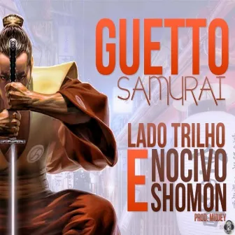 Guetto Samurai by Lado Trilho