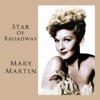 Star Of Broadway by Mary Martin