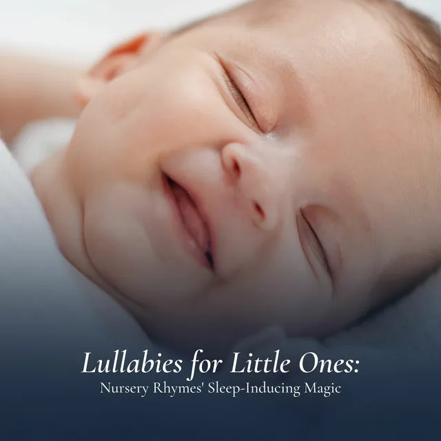 Lullabies for Little Ones: Nursery Rhymes' Sleep-Inducing Magic