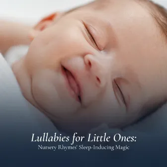 Lullabies for Little Ones: Nursery Rhymes' Sleep-Inducing Magic by Sleeping Music