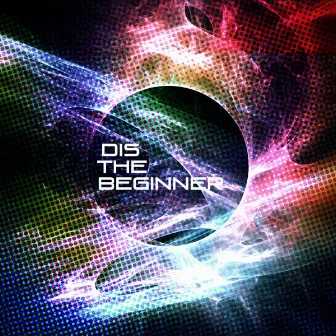 The Beginner by Dis-