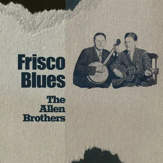 Frisco Blues by The Allen Brothers