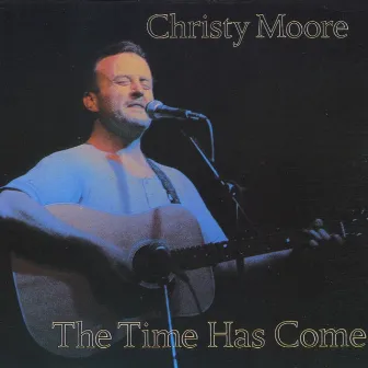 The Time Has Come by Christy Moore