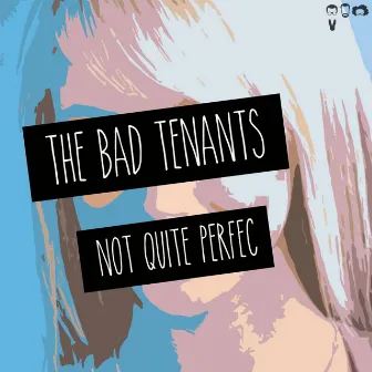 Not Quite Perfec by The Bad Tenants