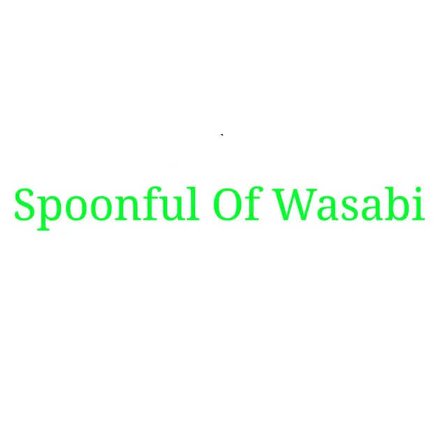 Spoonful Of Wasabi