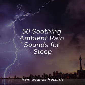 50 Soothing Ambient Rain Sounds for Sleep by Yoga