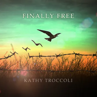 Finally Free by Kathy Troccoli