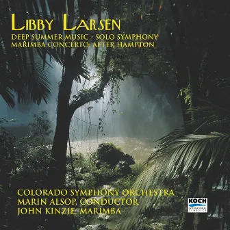 Larsen: Deep Summer Music; Solo Symphony; Marimba Concerto After Hampton by Libby Larsen