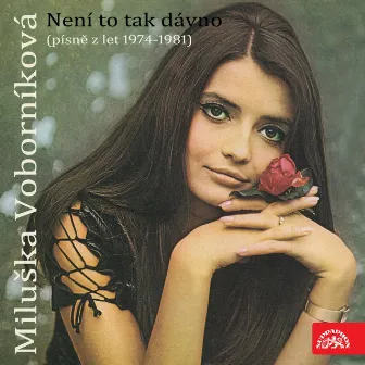 Není To Tak Dávno (Písně Z Let 1974-1981) by Miluše Voborníková