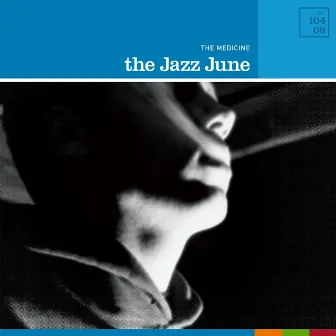 The Medicine by The Jazz June