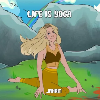 Life Is Yoga by Jahrin