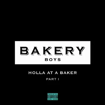 Holla At a Baker (Part 1) by Bakery Boys