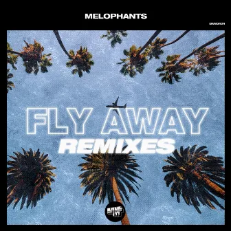 Fly Away (Remixes) by MELOPHANTS