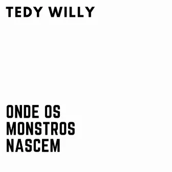 Onde os Monstros Nascem by Tedy Willy