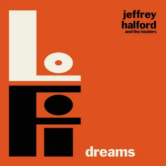 Lo Fi Dreams by Jeffrey Halford and The Healers