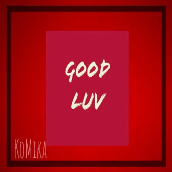 Good Luv by Komika