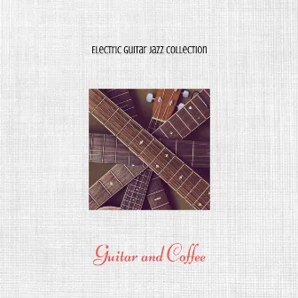 Guitar and Coffee, Instrumental Jazz by Electric Guitar Jazz Collection