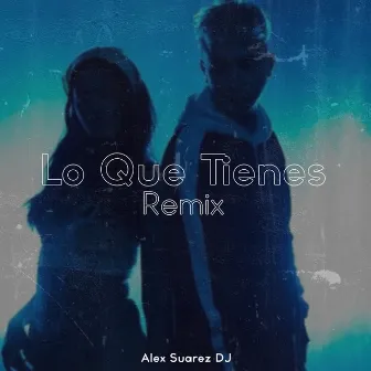 Lo Que Tienes (Remix) by Alex Suarez Dj