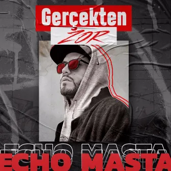 Gerçekten Zor by Echo Masta