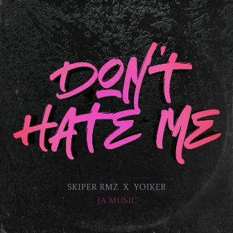 Don´t Hate Me by Skiper Rmz