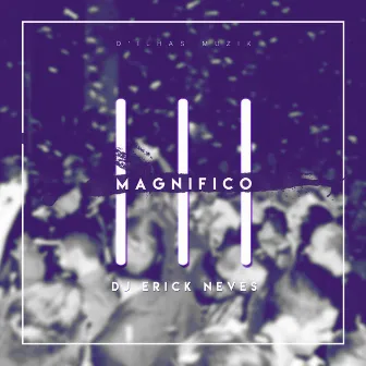 Magnifico by DJ Erick Neves