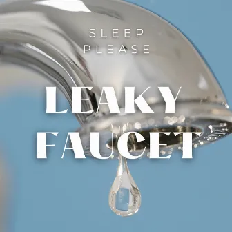 Leaky Faucet by Sleep Please