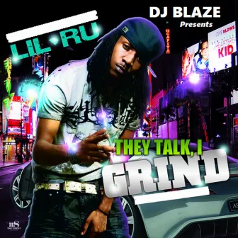 They Talk, I Grind by Lil Ru