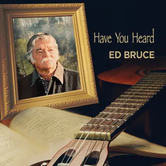 Have You Heard by Ed Bruce