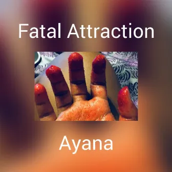 Fatal Attraction by Ayana