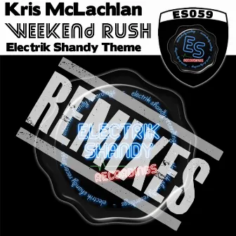 Weekend Rush (Electrik Shandy Theme) [Remixes] by Kris Mclachlan