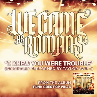 I Knew You Were Trouble by We Came As Romans