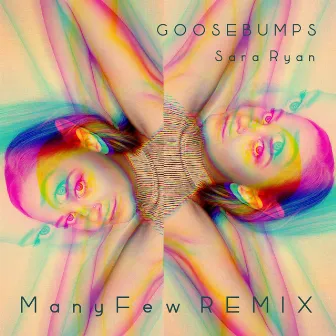 Goosebumps ManyFew Remix by Sara Ryan