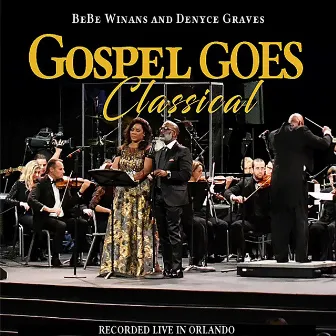 Gospel Goes Classical Present BeBe Winans and Denyce Graves Recorded Live in Orlando by Denyce Graves