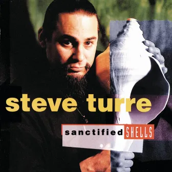 Sanctified Shells by Steve Turre