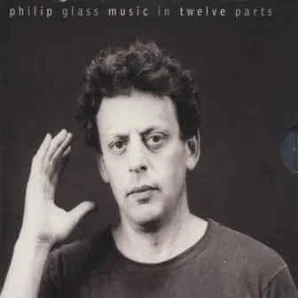 Philip Glass: Music In 12 Parts by Philip Glass Ensemble