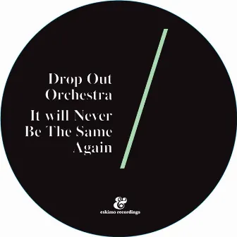 It Will Never Be The Same Again by Drop Out Orchestra